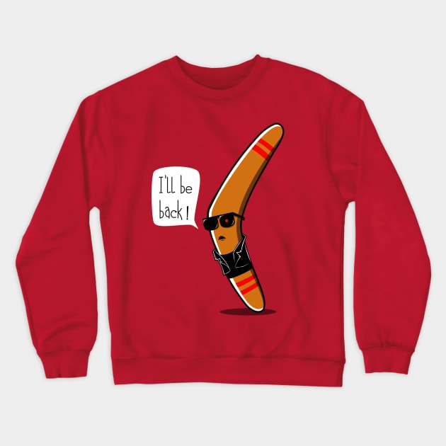 I'll be Back ! Crewneck Sweatshirt by Rendra